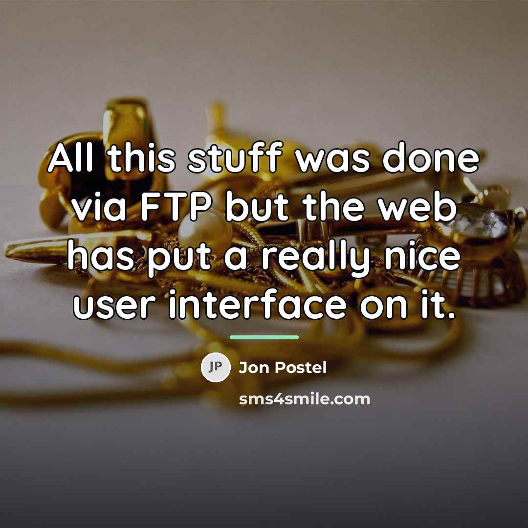 “All this stuff was done via FTP but the web…” quote by Jon Postel