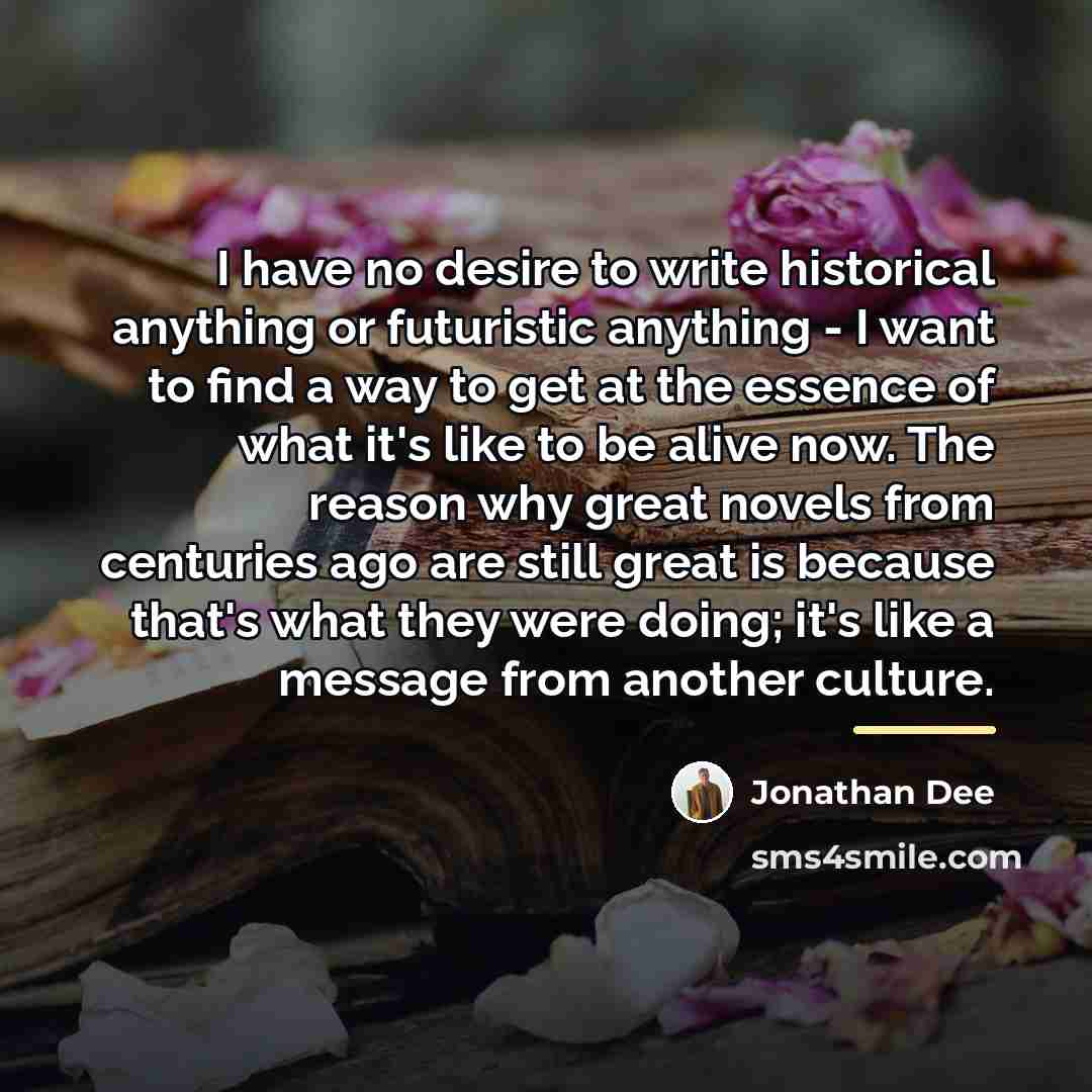 “I have no desire to write historical anything or futuristic…” quote by Jonathan Dee