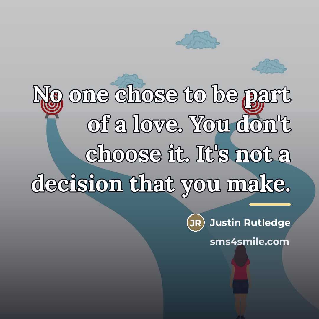 “No one chose to be part of a love. You…” quote by Justin Rutledge