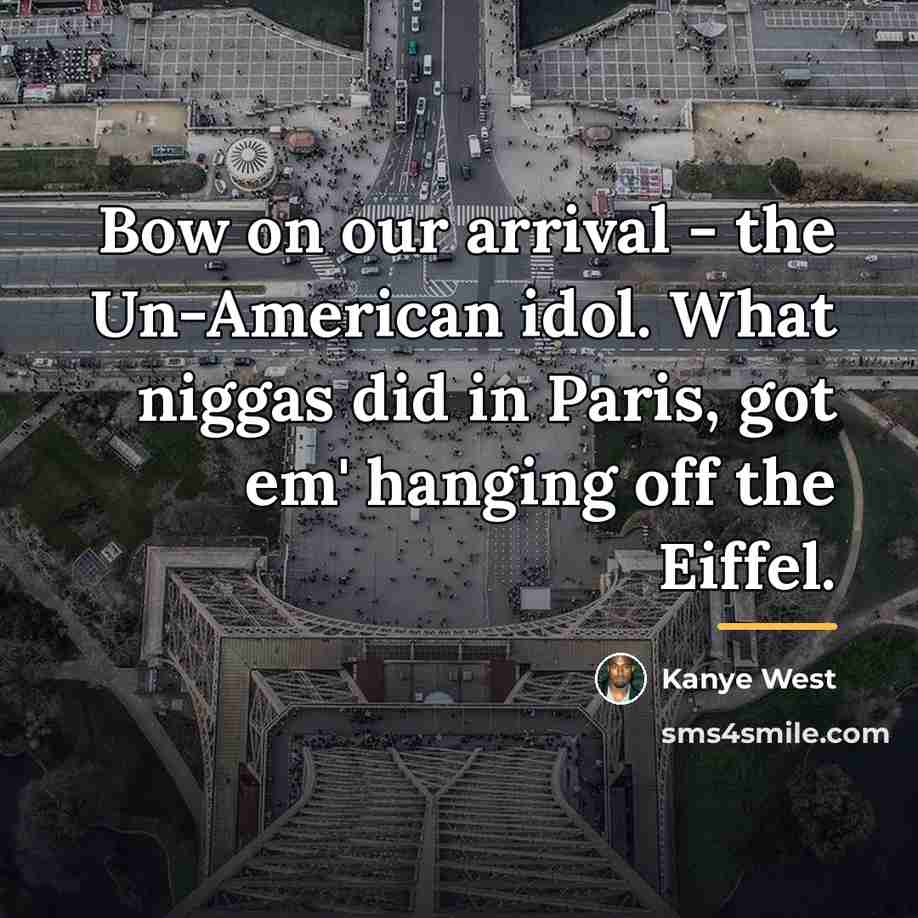 “Bow on our arrival - the Un-American idol. What niggas…” quote by Kanye West
