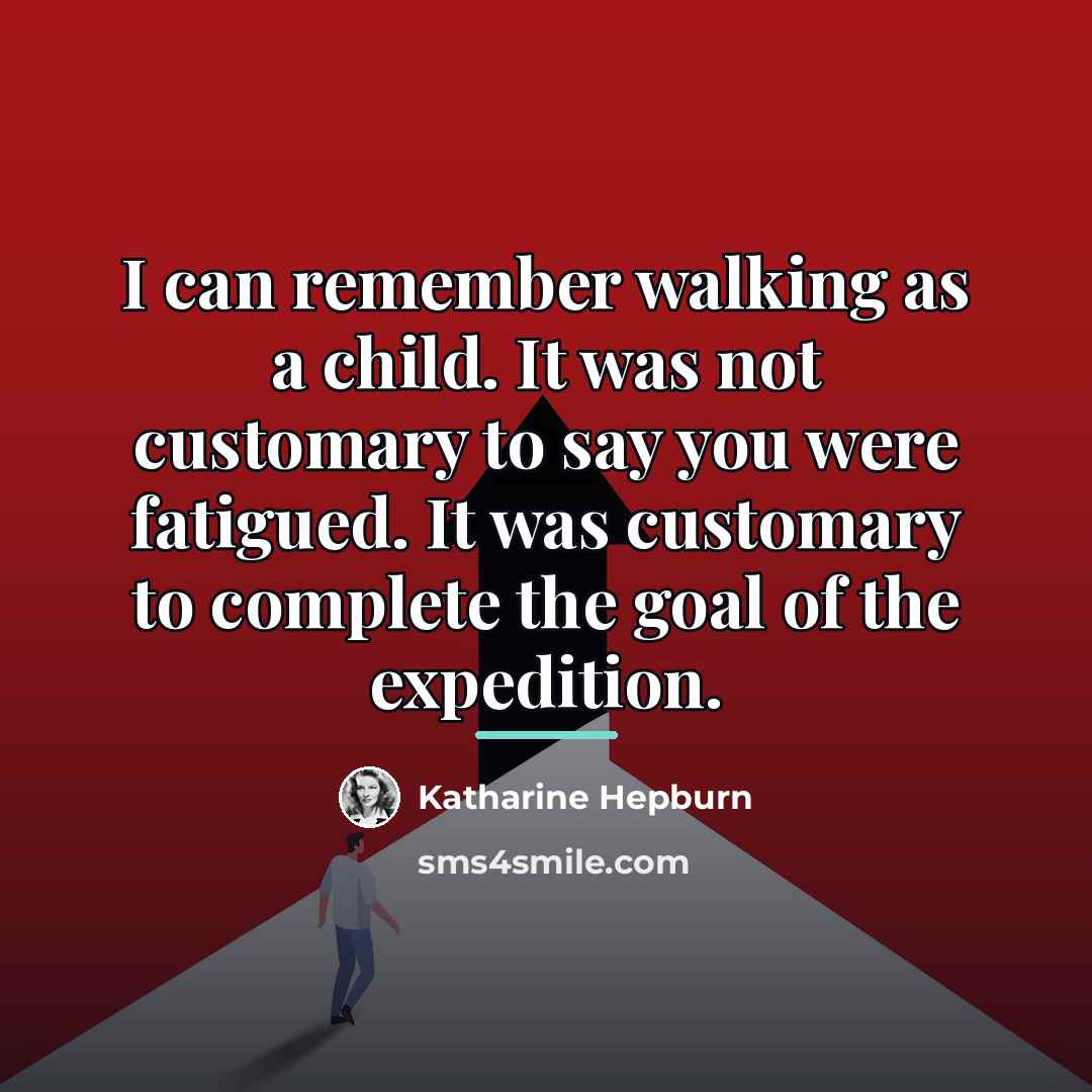 “I can remember walking as a child. It was not…” quote by Katharine Hepburn