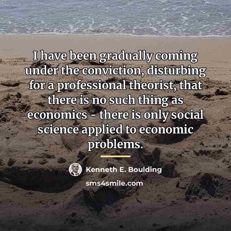 “I have been gradually coming under the conviction, disturbing for…” quote by Kenneth E. Boulding