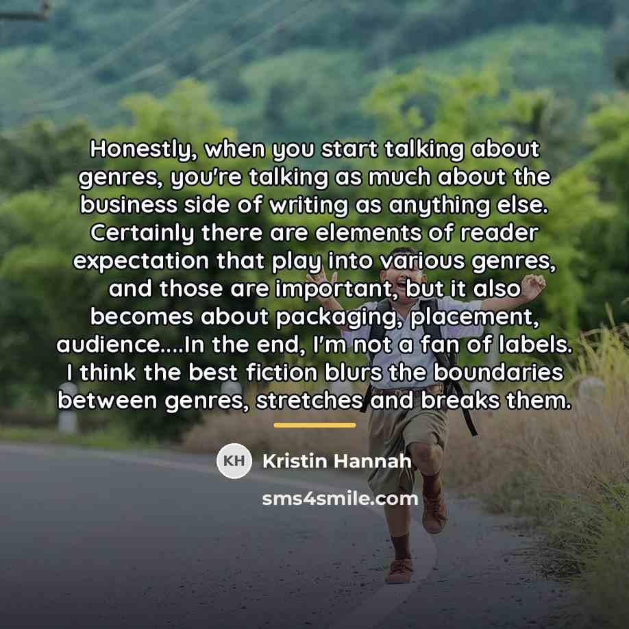 “Honestly, when you start talking about genres, you're talking as…” quote by Kristin Hannah