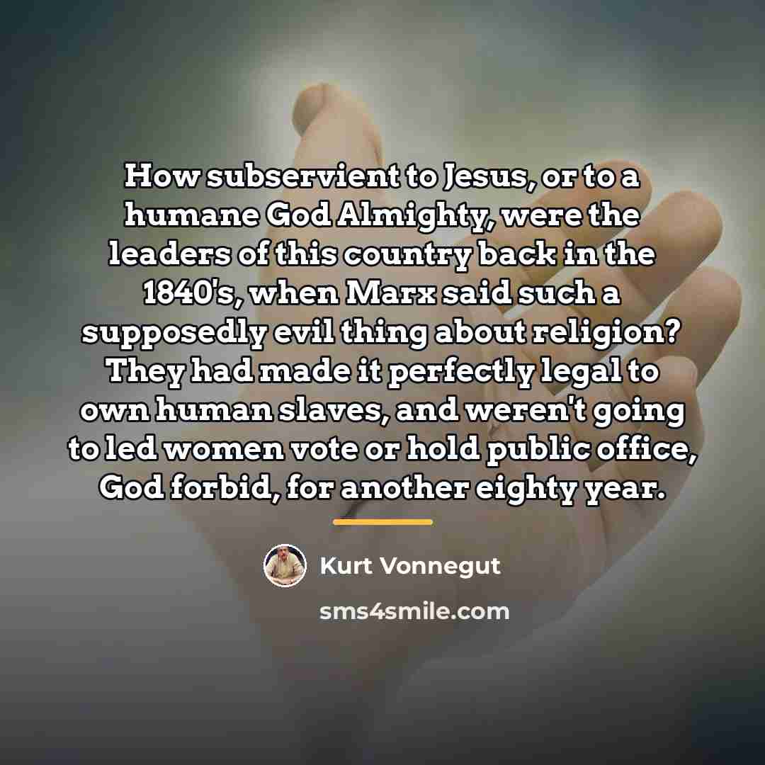 “How subservient to Jesus, or to a humane God Almighty,…” quote by Kurt Vonnegut