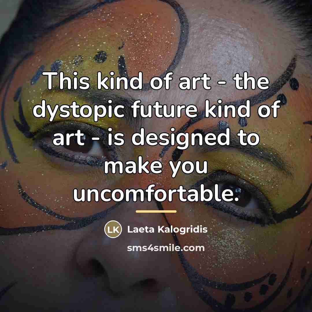 “This kind of art - the dystopic future kind of…” quote by Laeta Kalogridis