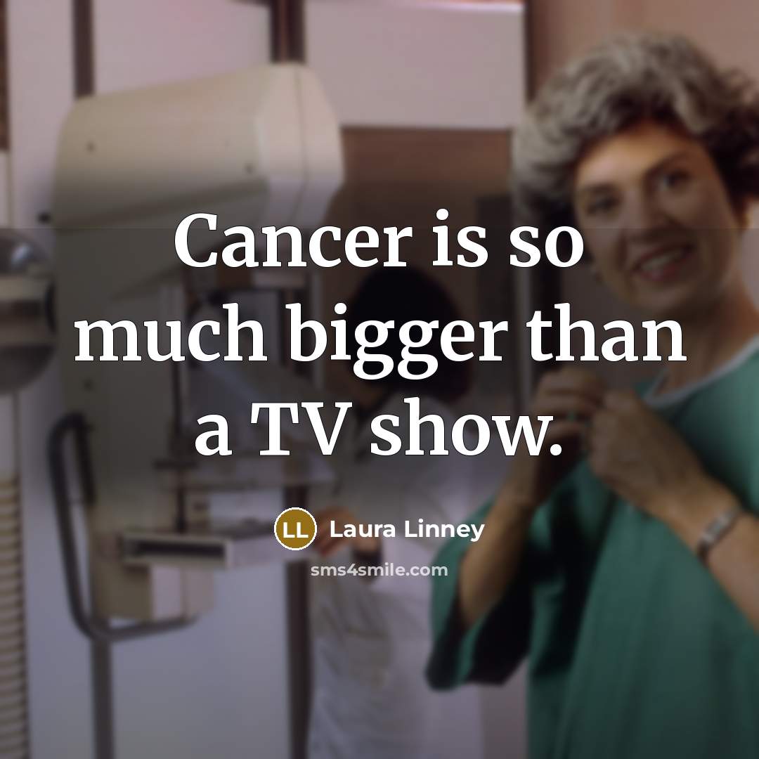 “Cancer is so much bigger than a TV show.…” quote by Laura Linney