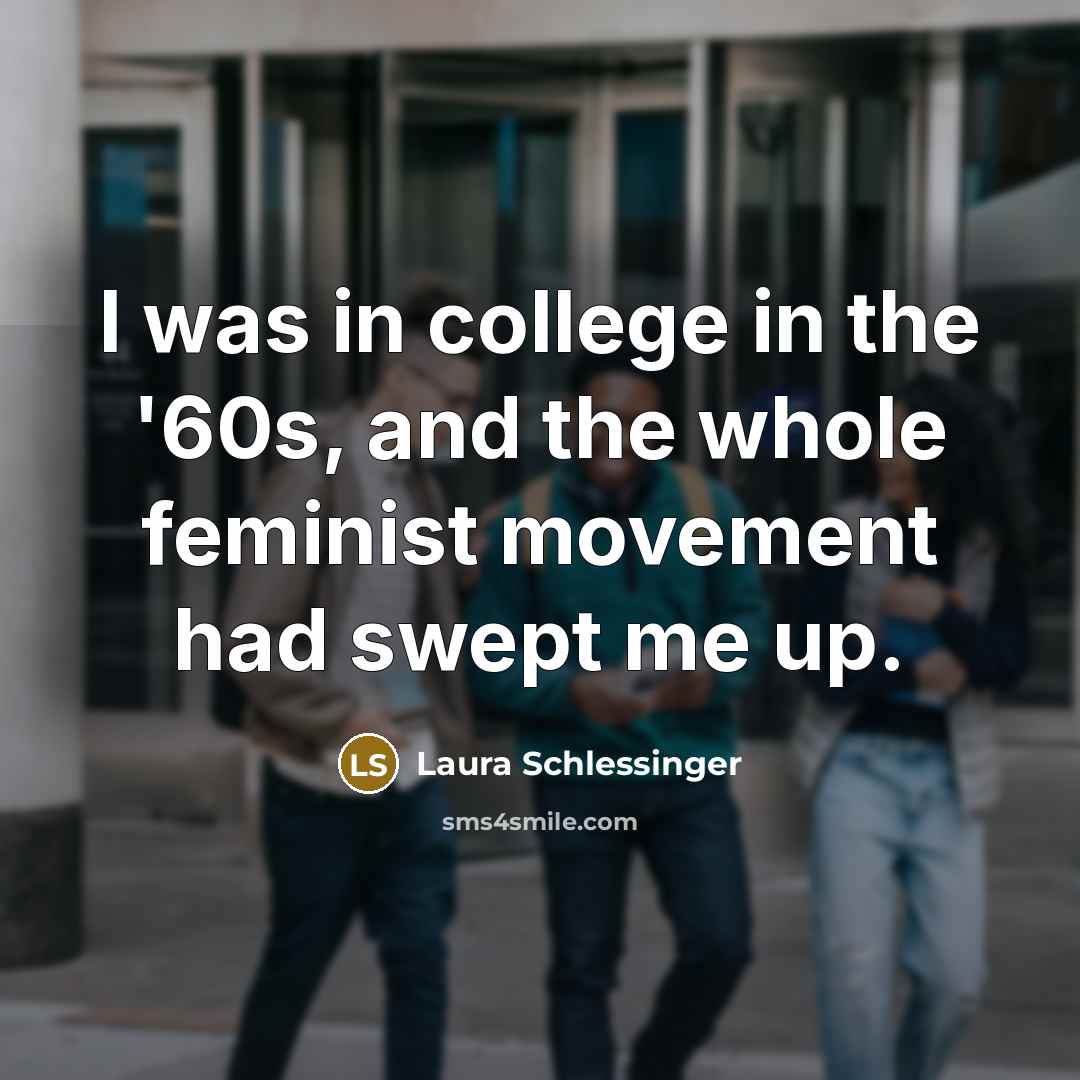“I was in college in the '60s, and the whole…” quote by Laura Schlessinger