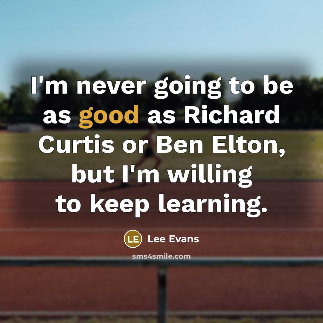 “I'm never going to be as good as Richard Curtis…” quote by Lee Evans