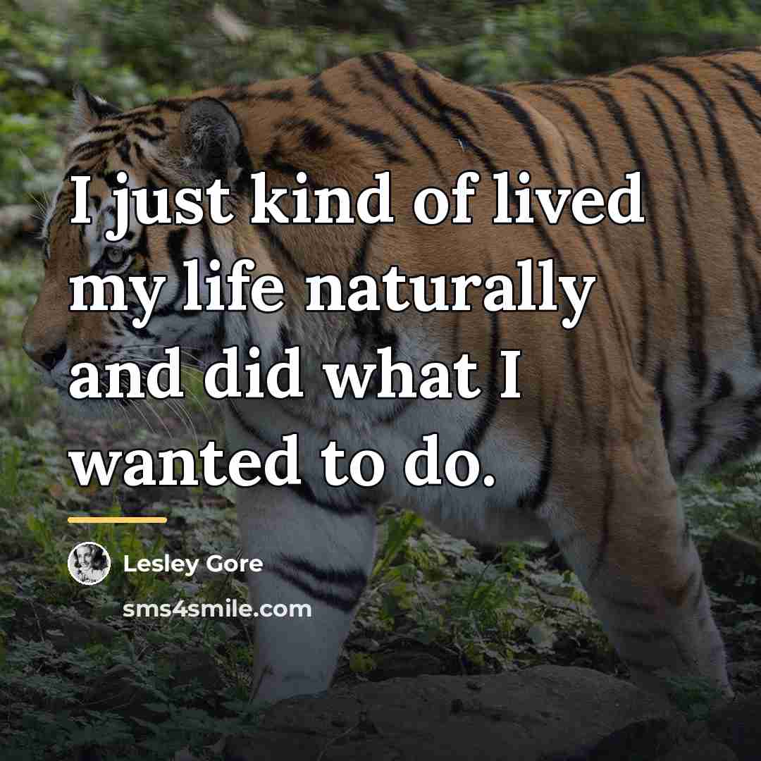 “I just kind of lived my life naturally and did…” quote by Lesley Gore