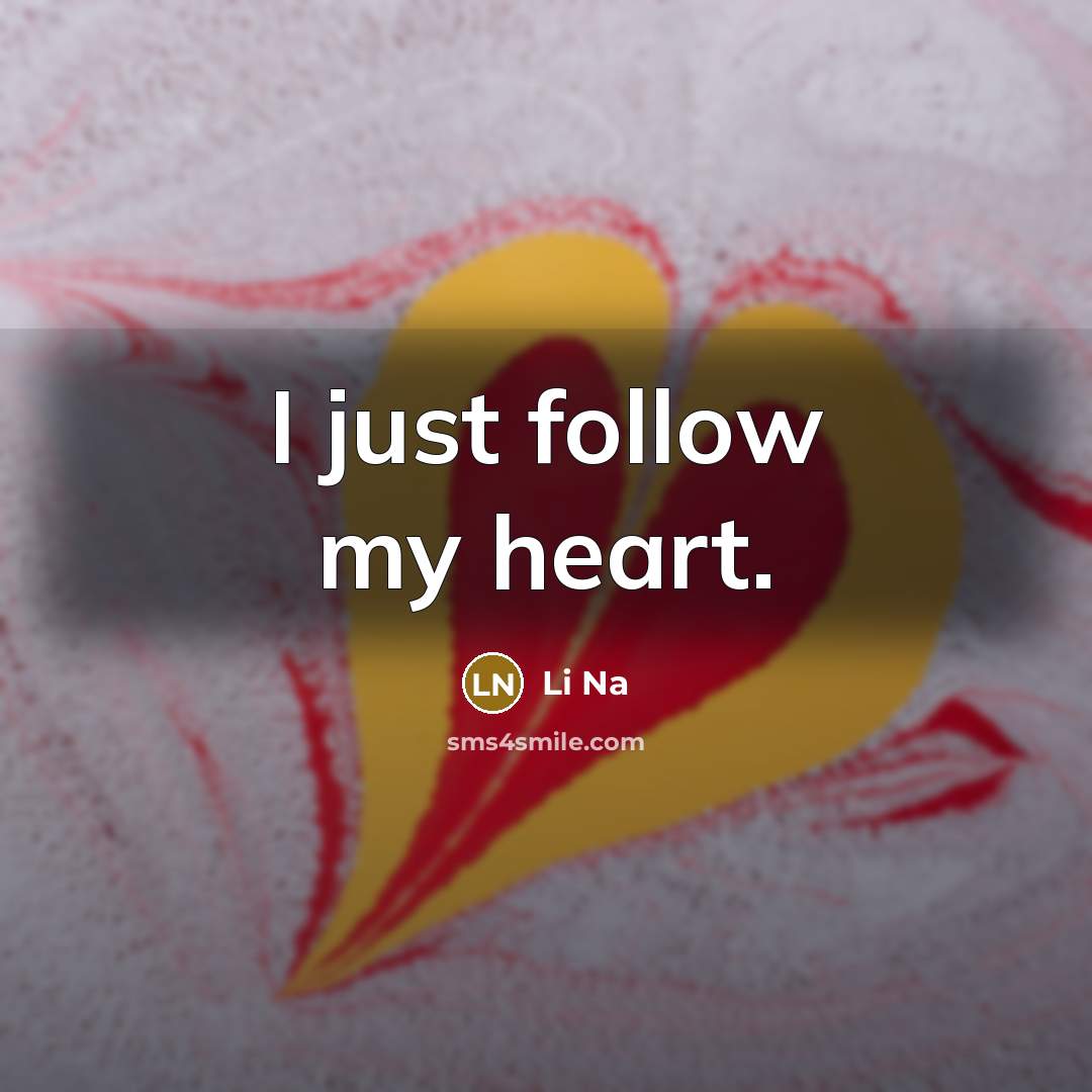 “I just follow my heart.” quote by Li Na