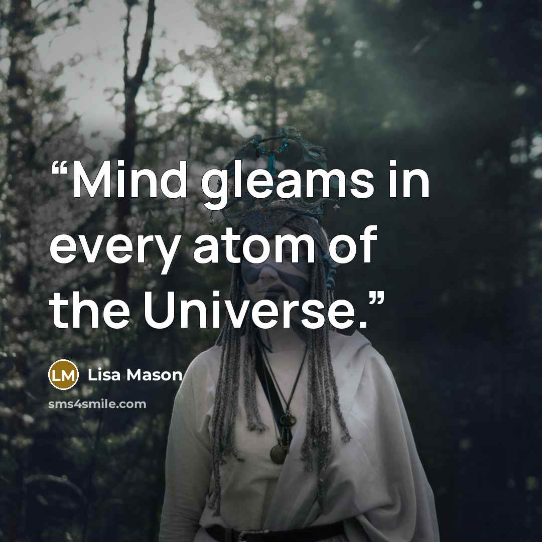 “Mind gleams in every atom of the Universe.” quote by Lisa Mason