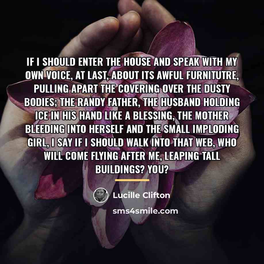 “If i should enter the house and speak with my…” quote by Lucille Clifton