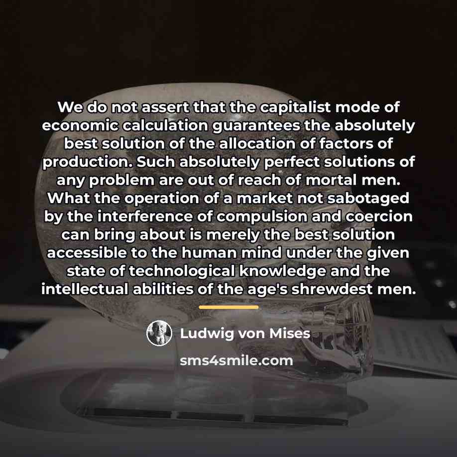“We do not assert that the capitalist mode of economic…” quote by Ludwig von Mises