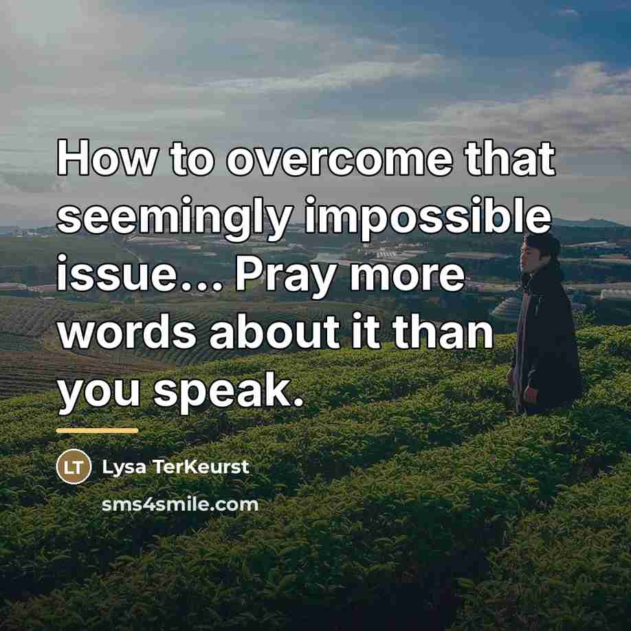 “How to overcome that seemingly impossible issue... Pray more words…” quote by Lysa TerKeurst