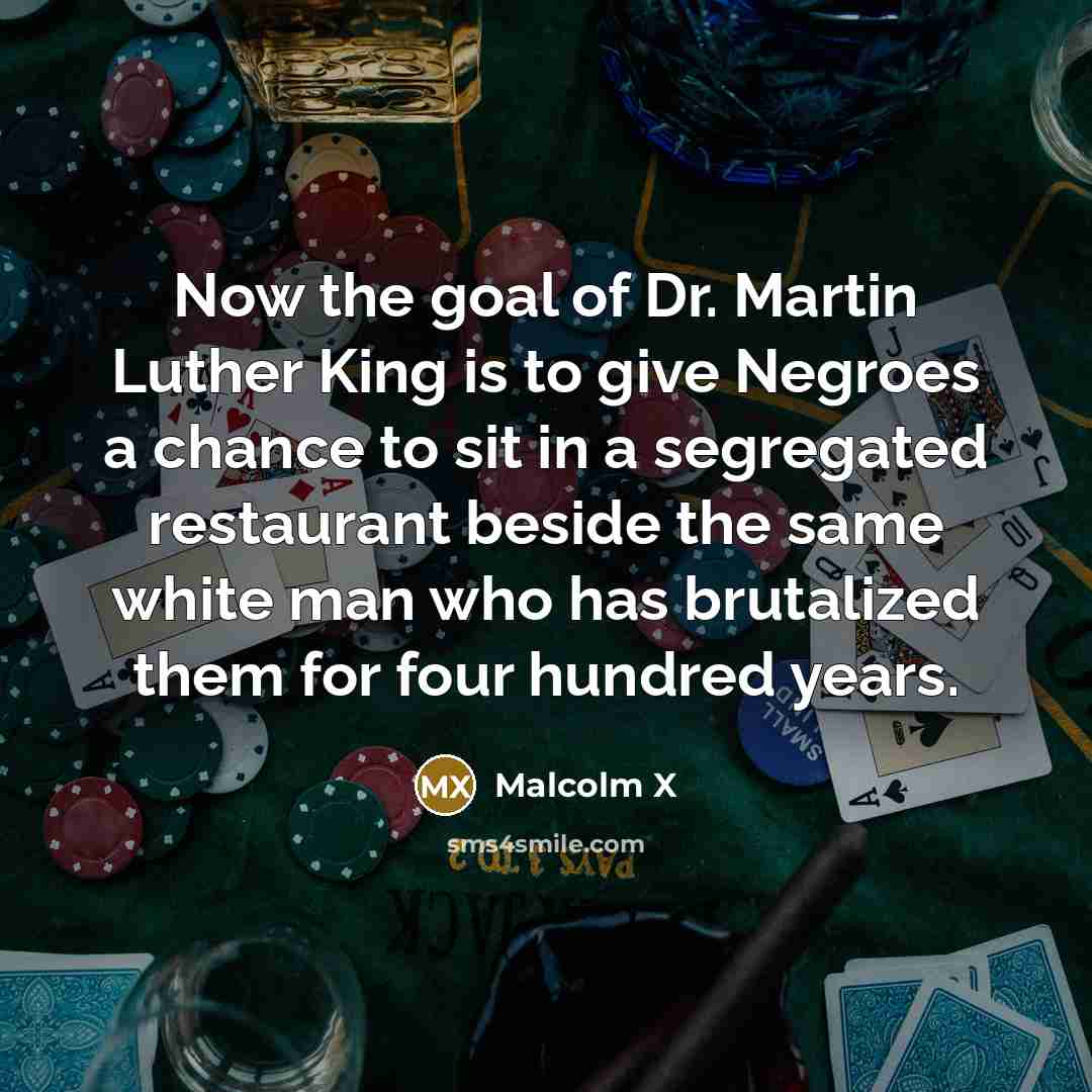 “Now the goal of Dr. Martin Luther King is to…” quote by Malcolm X