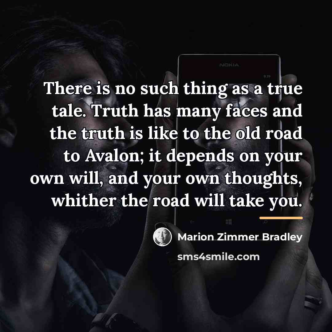 “There is no such thing as a true tale. Truth…” quote by Marion Zimmer Bradley