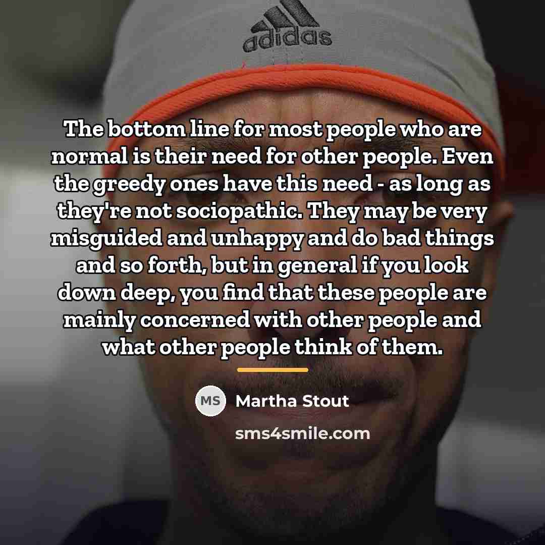 “The bottom line for most people who are normal is…” quote by Martha Stout