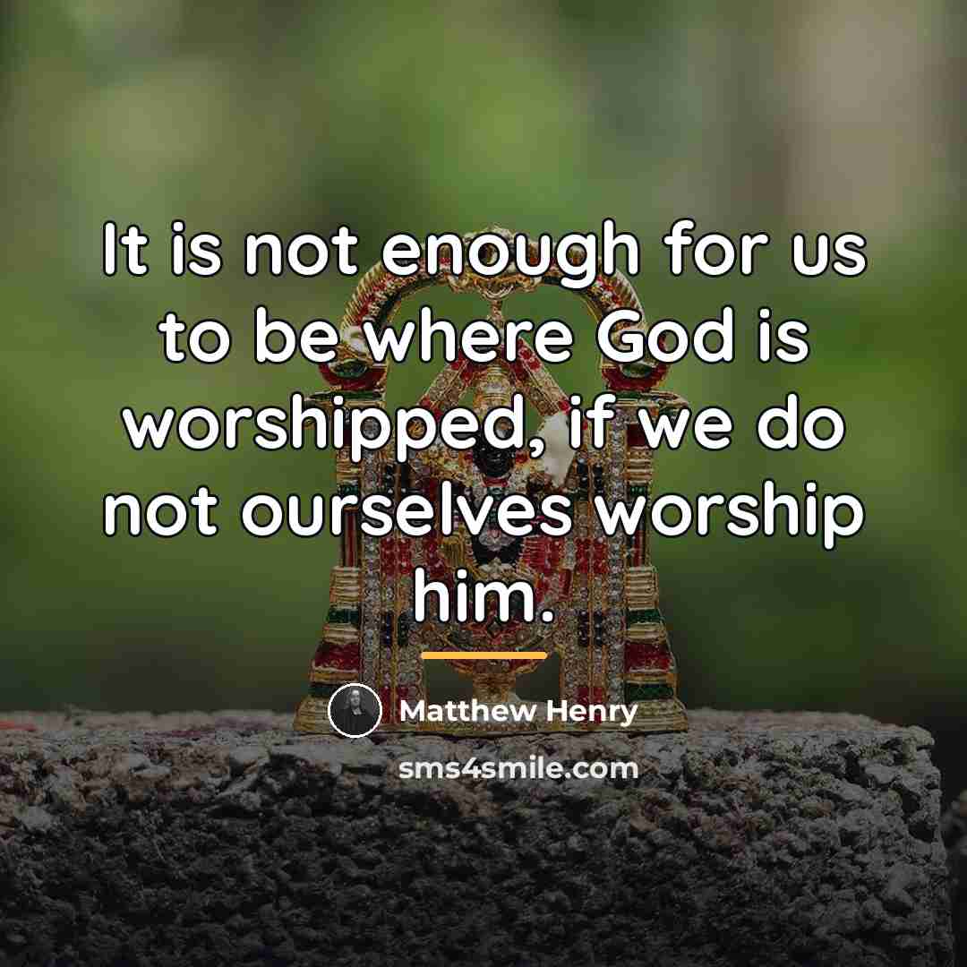 “It is not enough for us to be where God…” quote by Matthew Henry
