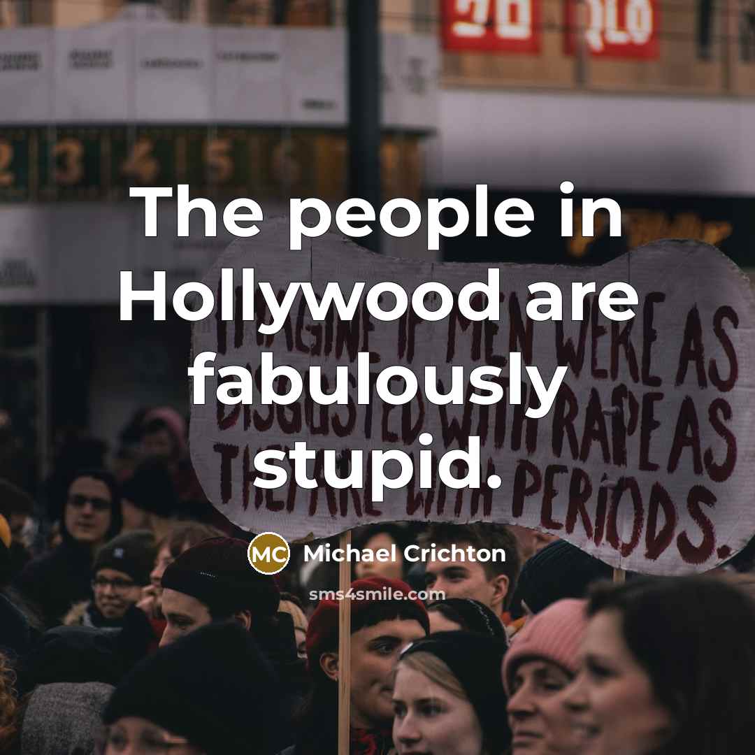 “The people in Hollywood are fabulously stupid.…” quote by Michael Crichton