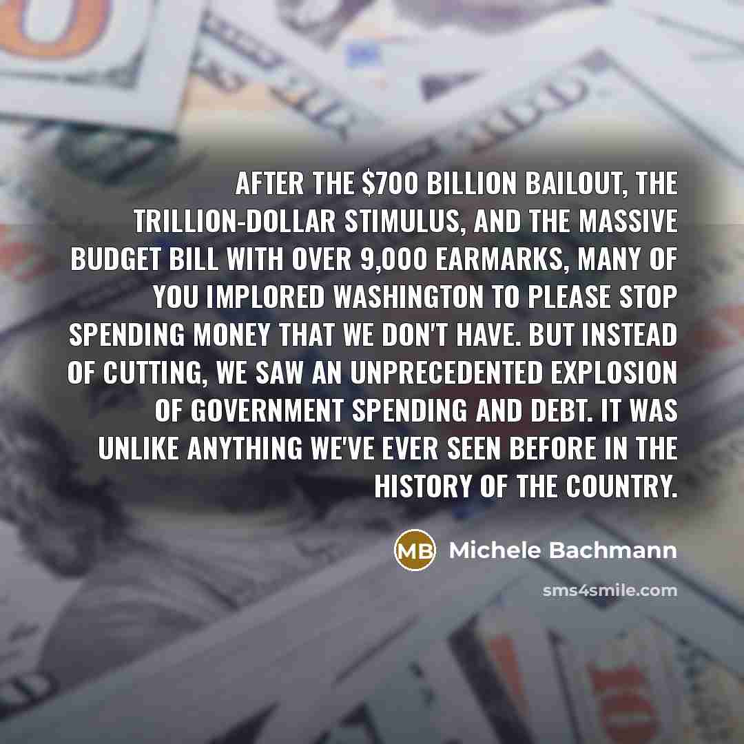 “After the $700 billion bailout, the trillion-dollar stimulus, and the…” quote by Michele Bachmann