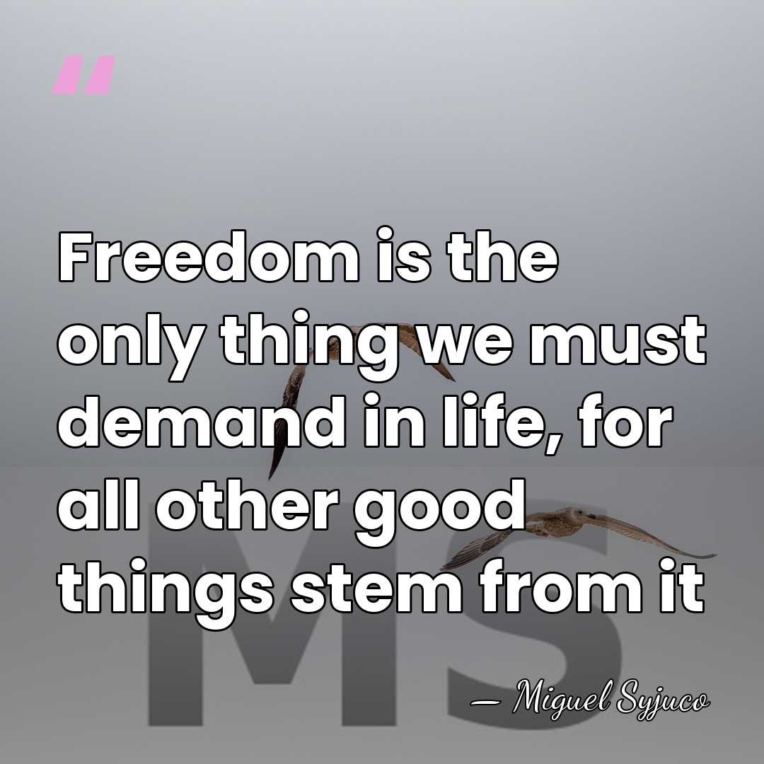 Freedom is the only thing we must demand in life, for all&hellip; - Miguel Syjuco