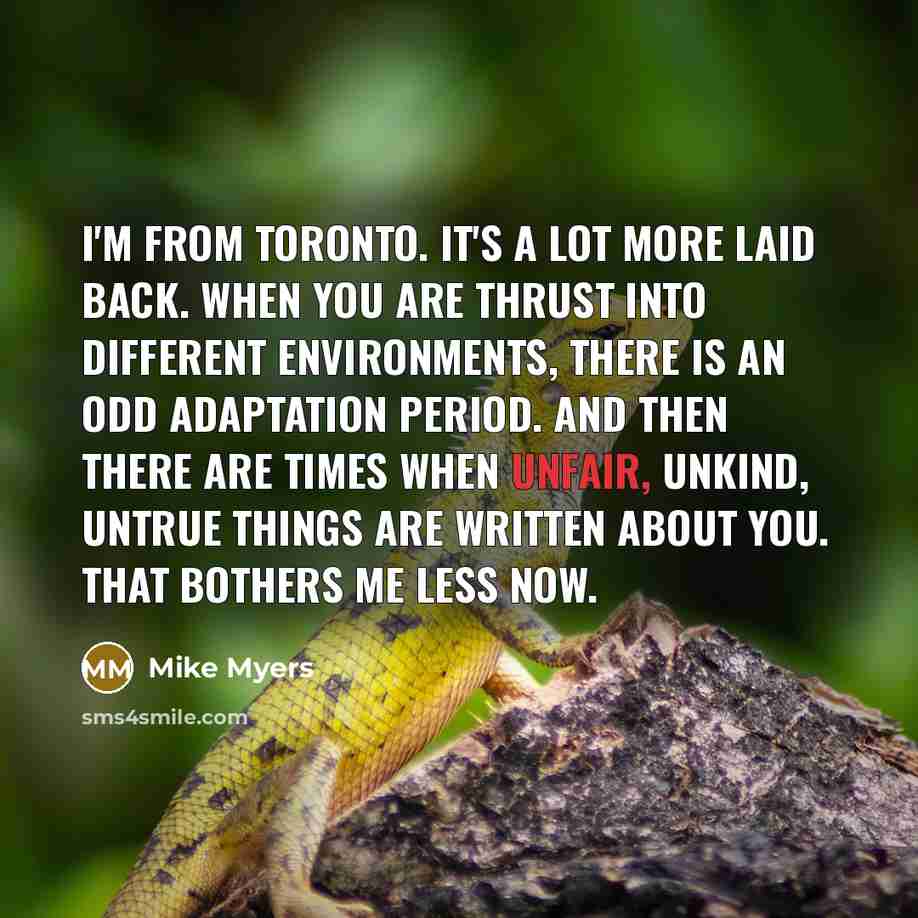“I'm from Toronto. It's a lot more laid back. When…” quote by Mike Myers