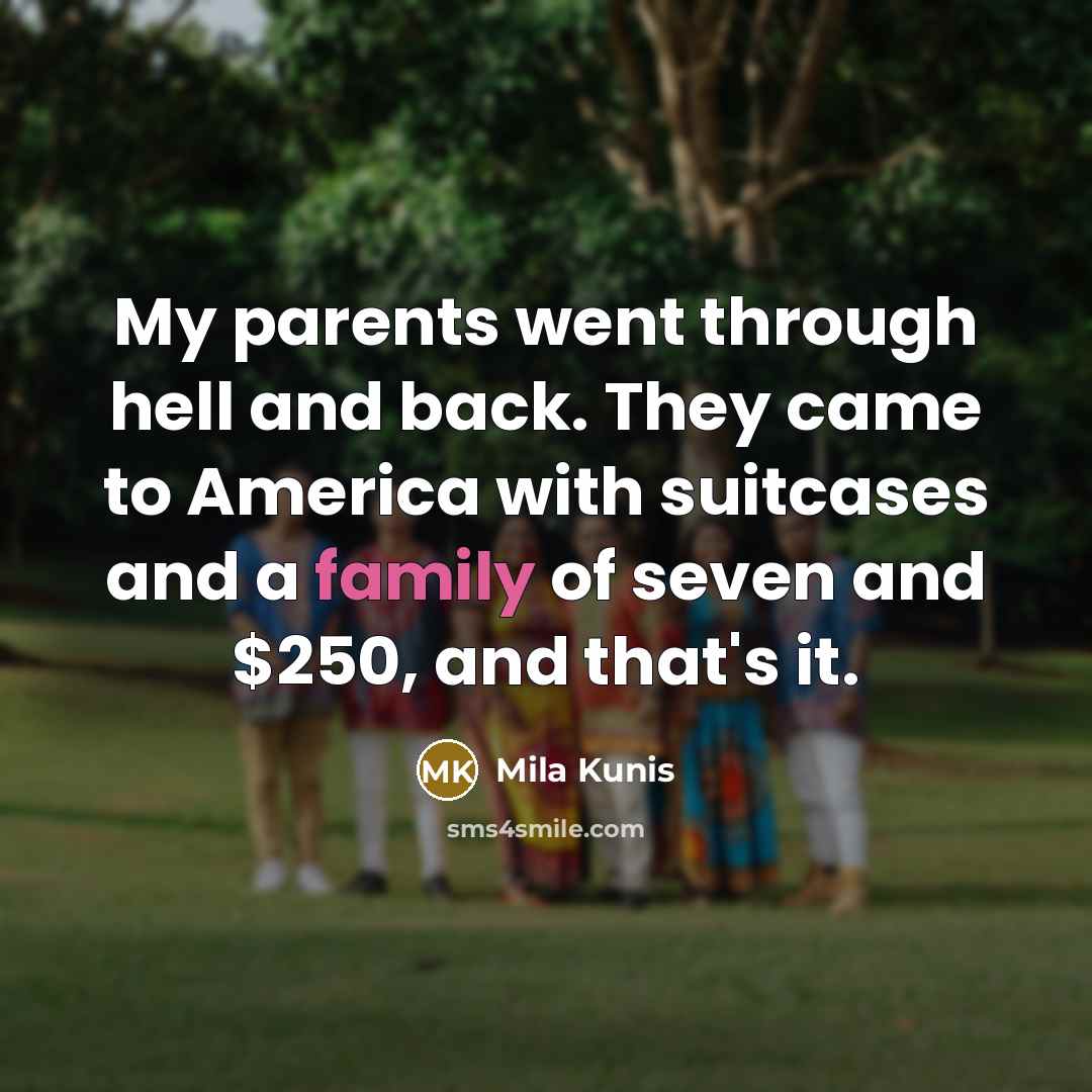 “My parents went through hell and back. They came to…” quote by Mila Kunis