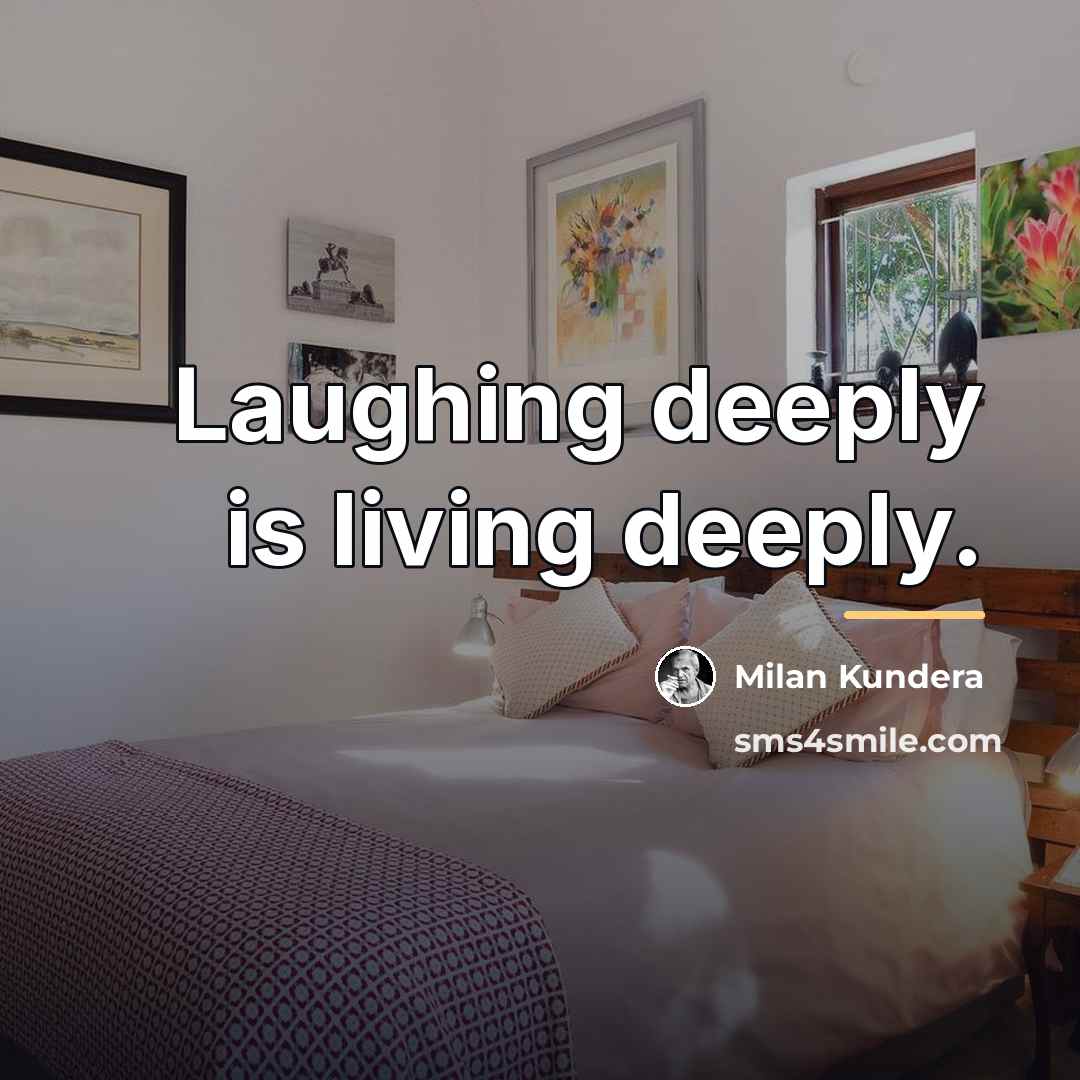 “Laughing deeply is living deeply.…” quote by Milan Kundera