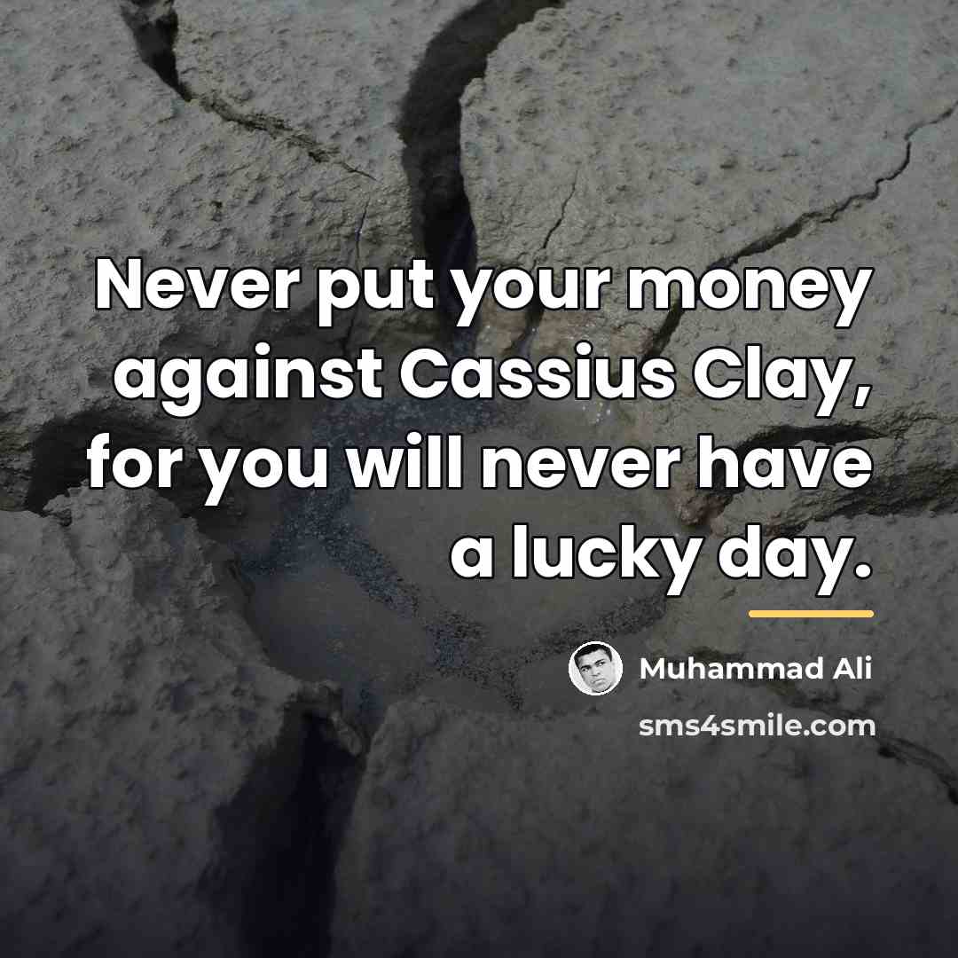 “Never put your money against Cassius Clay, for you will…” quote by Muhammad Ali
