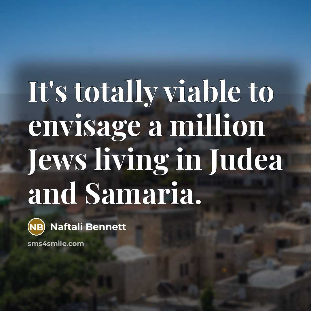 “It's totally viable to envisage a million Jews living in…” quote by Naftali Bennett