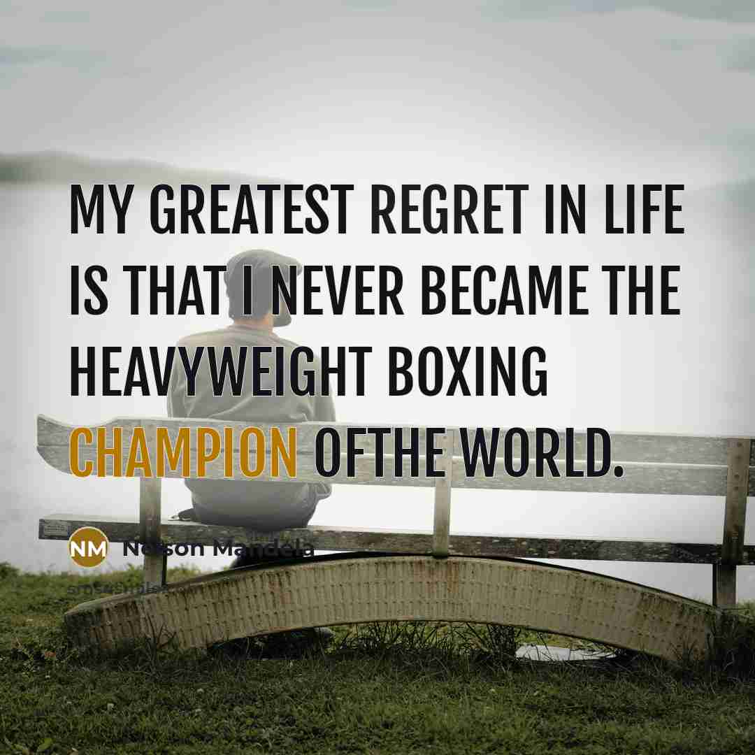 “MY greatest regret in life is that I never became…” quote by Nelson Mandela
