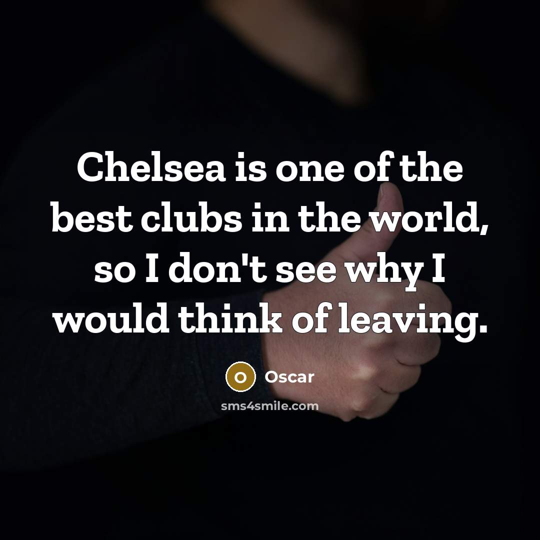 “Chelsea is one of the best clubs in the world,…” quote by Oscar