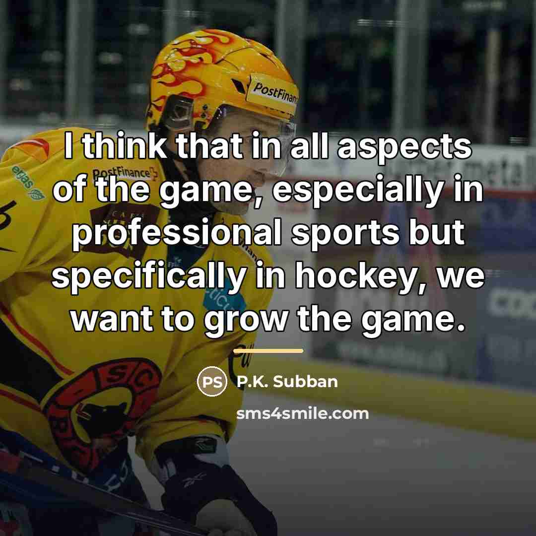 “I think that in all aspects of the game, especially…” quote by P.K. Subban