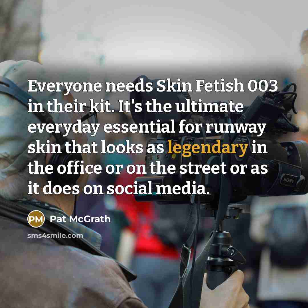 “Everyone needs Skin Fetish 003 in their kit. It's the…” quote by Pat McGrath