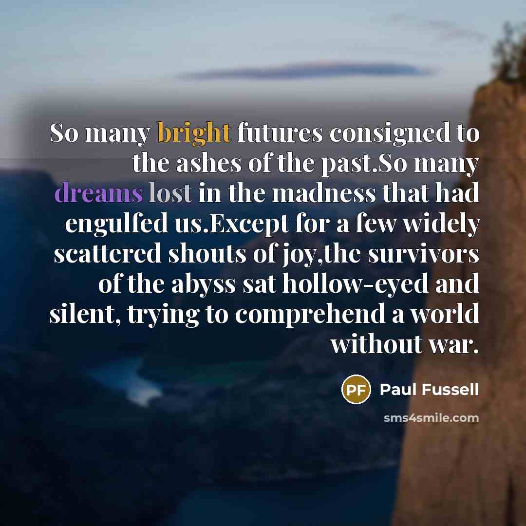 “So many bright futures consigned to the ashes of the…” quote by Paul Fussell