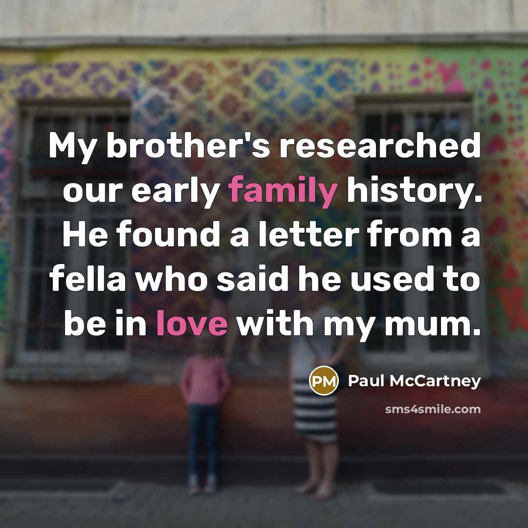 “My brother's researched our early family history. He found a…” quote by Paul McCartney