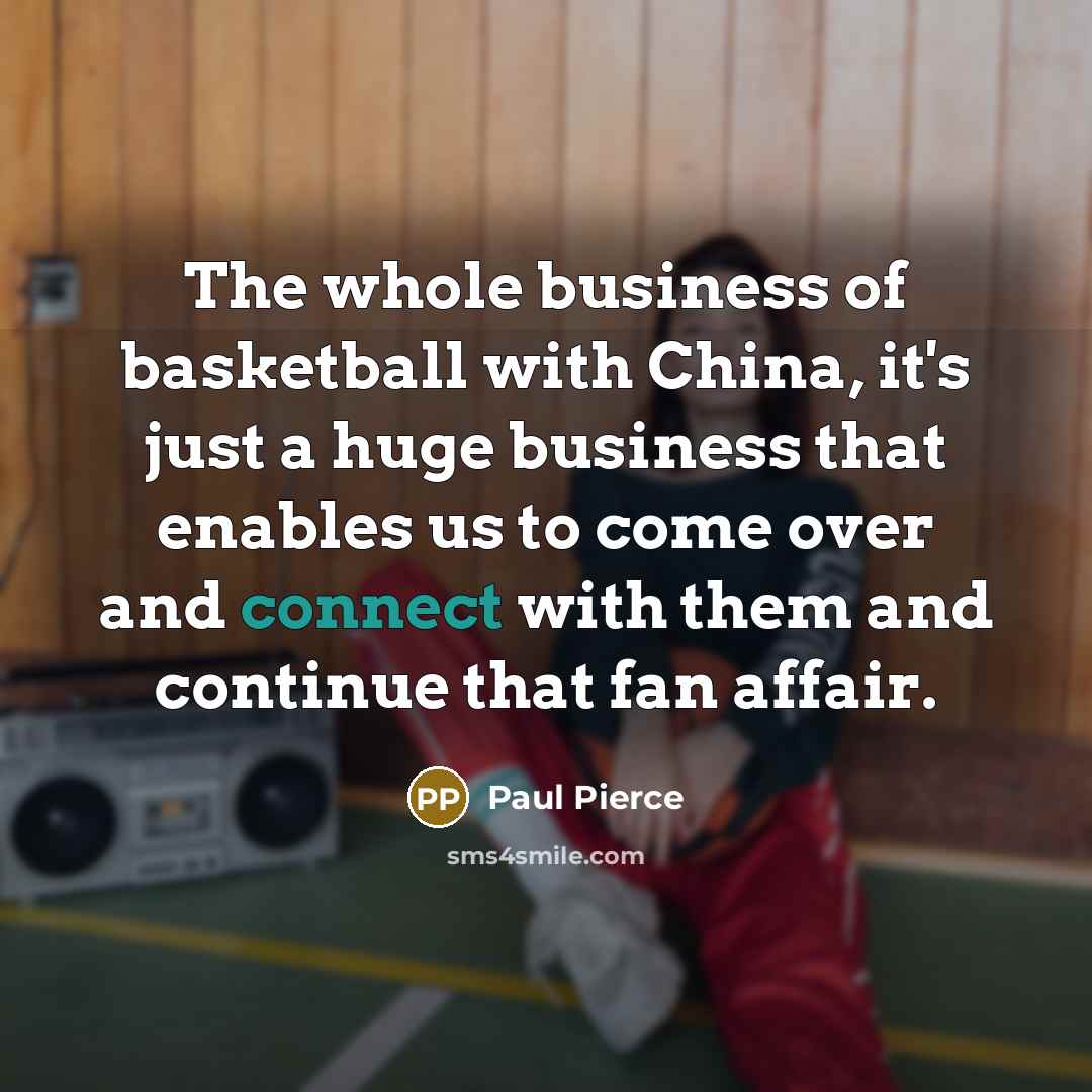“The whole business of basketball with China, it's just a…” quote by Paul Pierce