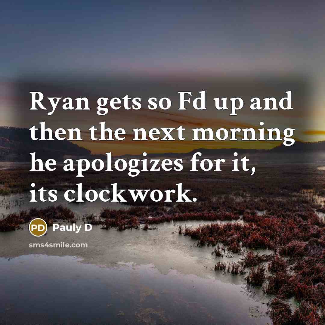 “Ryan gets so Fd up and then the next morning…” quote by Pauly D