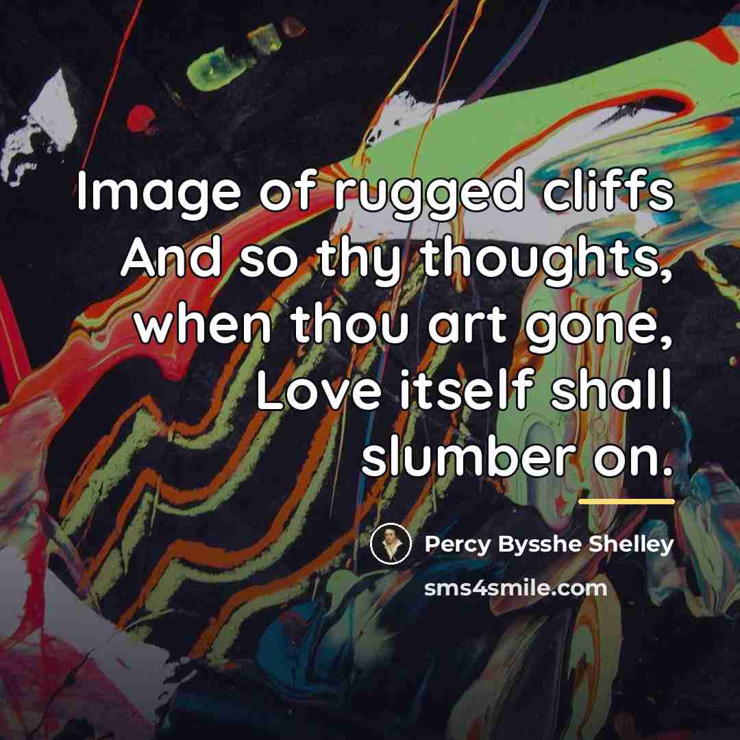 “Image of rugged cliffs And so thy thoughts, when thou…” quote by Percy Bysshe Shelley