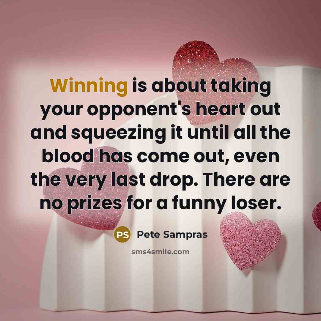 “Winning is about taking your opponent's heart out and squeezing…” quote by Pete Sampras