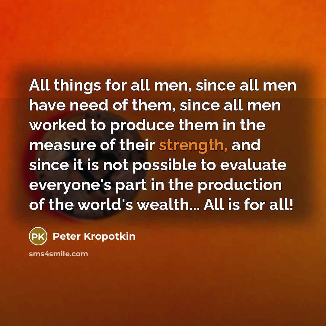 “All things for all men, since all men have need…” quote by Peter Kropotkin