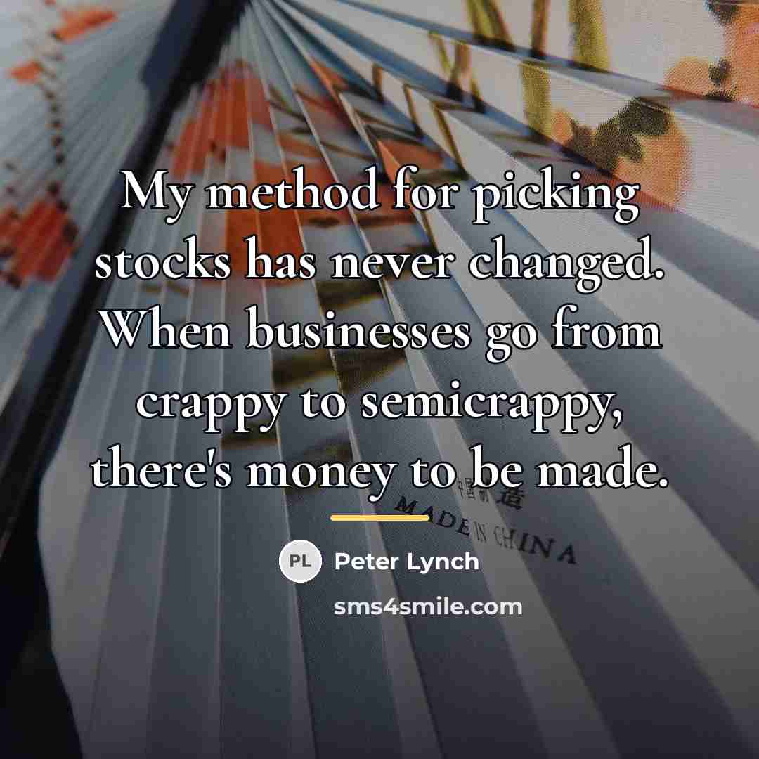 “My method for picking stocks has never changed. When businesses…” quote by Peter Lynch