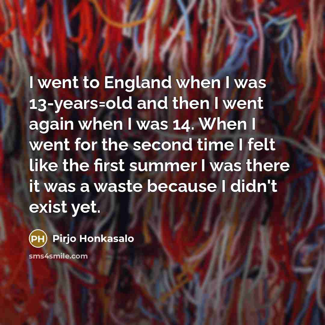 “I went to England when I was 13-years=old and then…” quote by Pirjo Honkasalo