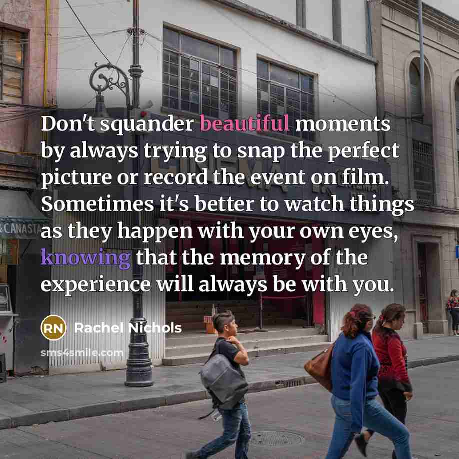 “Don't squander beautiful moments by always trying to snap the…” quote by Rachel Nichols