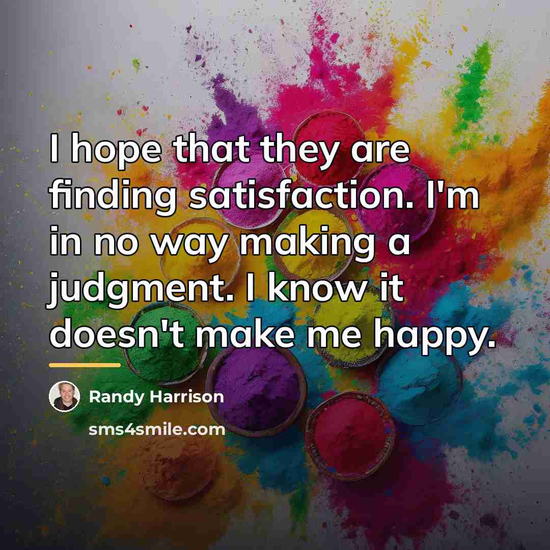 “I hope that they are finding satisfaction. I'm in no…” quote by Randy Harrison