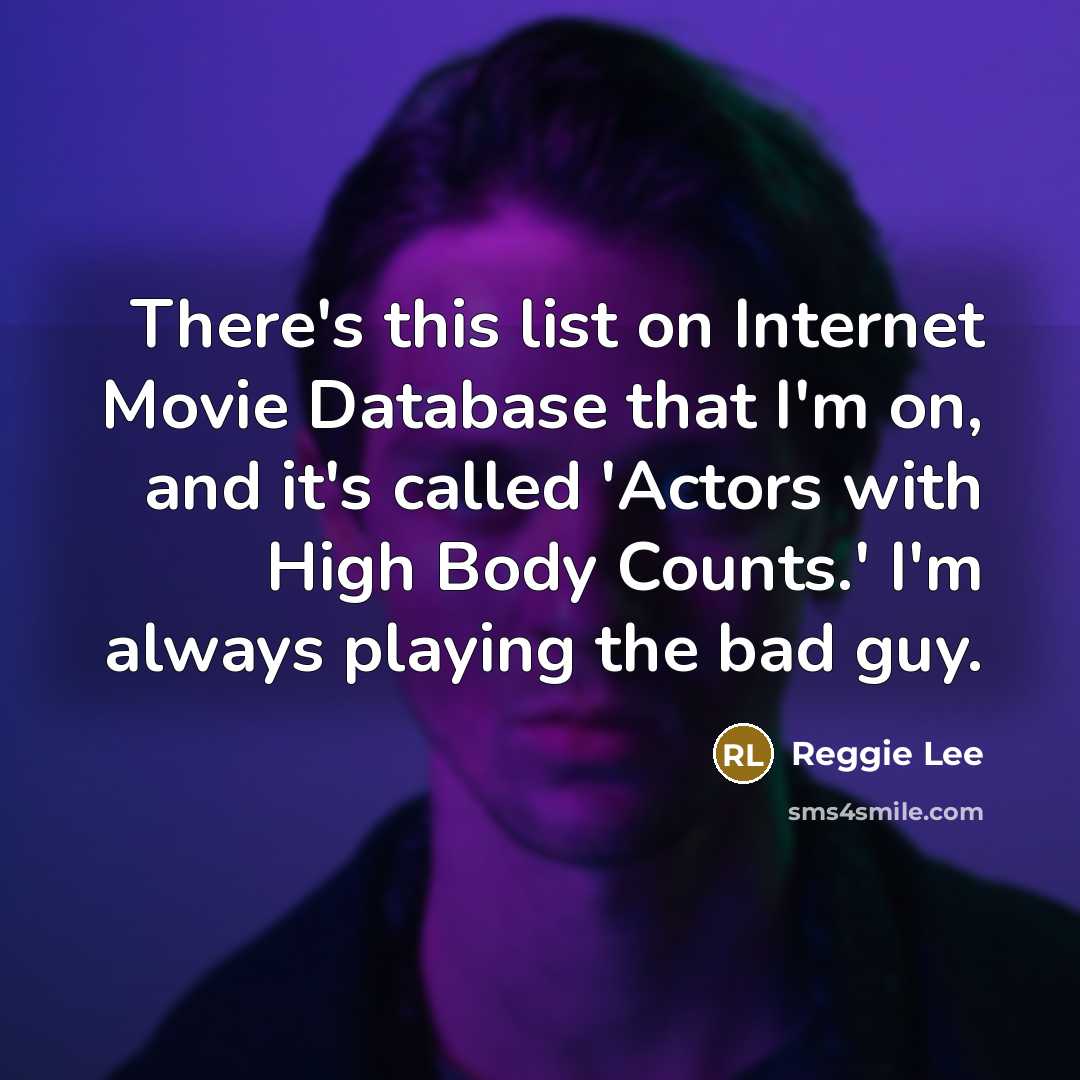 “There's this list on Internet Movie Database that I'm on,…” quote by Reggie Lee