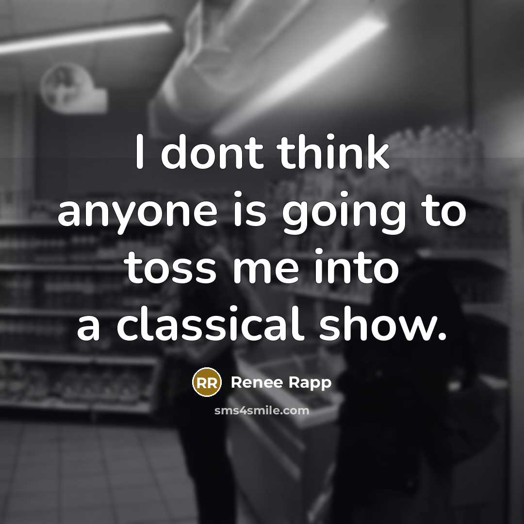 “I dont think anyone is going to toss me into…” quote by Renee Rapp