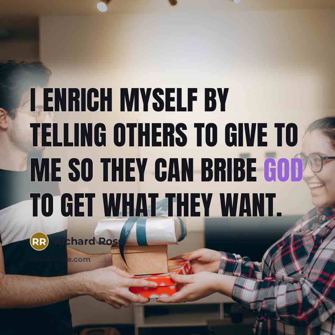 “I enrich myself by telling others to give to me…” quote by Richard Rossi
