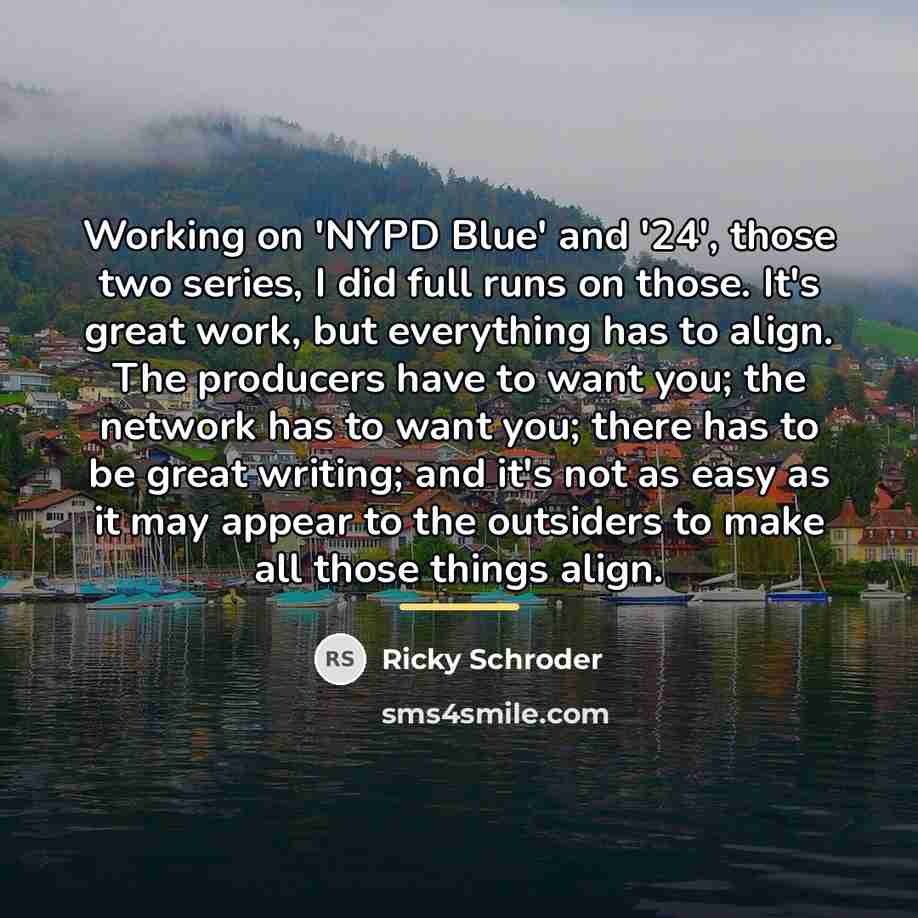 “Working on 'NYPD Blue' and '24', those two series, I…” quote by Ricky Schroder