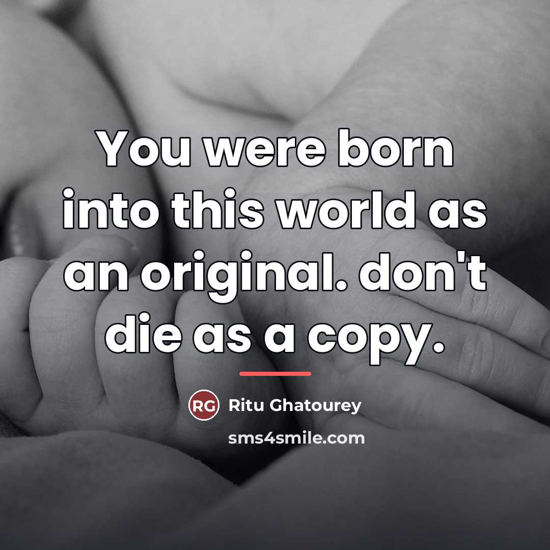 “You were born into this world as an original. don't…” quote by Ritu Ghatourey